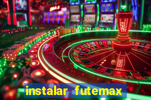 instalar futemax futebol ao vivo